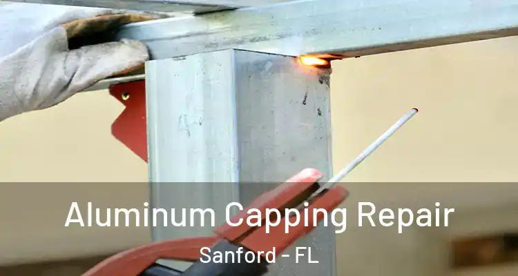  Aluminum Capping Repair Sanford - FL