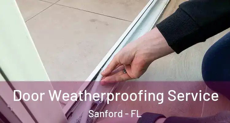  Door Weatherproofing Service Sanford - FL