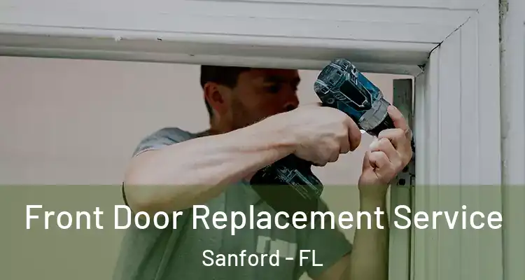  Front Door Replacement Service Sanford - FL