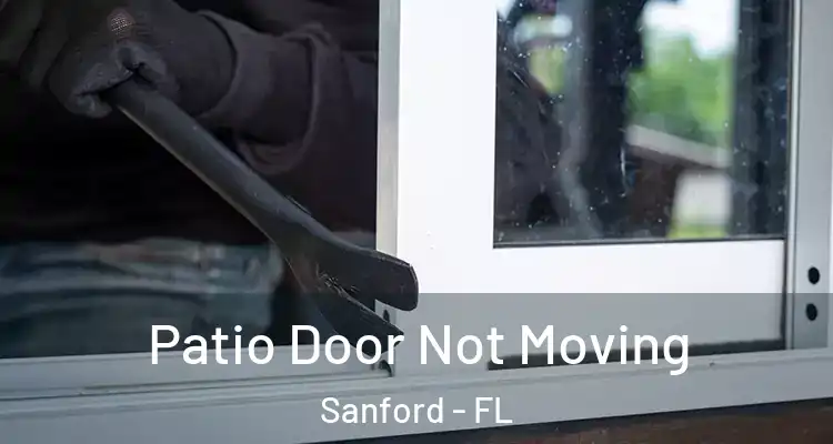  Patio Door Not Moving Sanford - FL