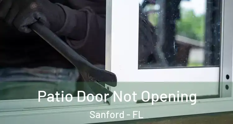  Patio Door Not Opening Sanford - FL