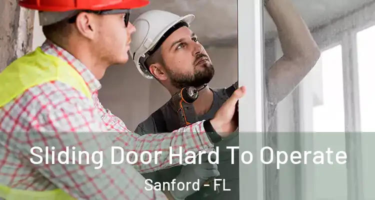  Sliding Door Hard To Operate Sanford - FL