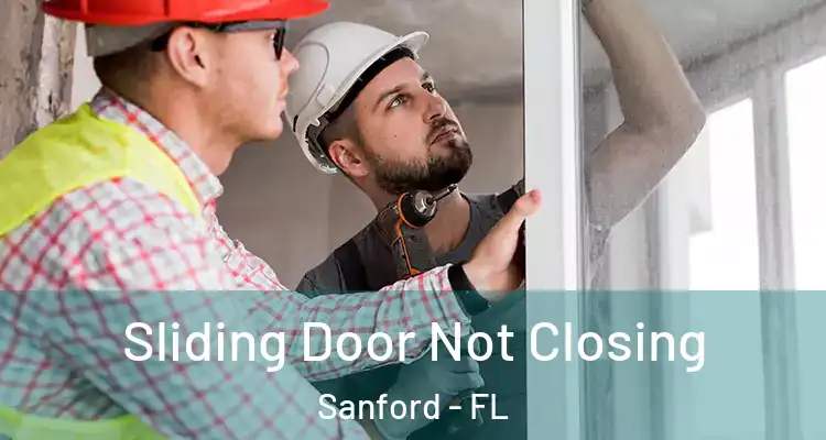  Sliding Door Not Closing Sanford - FL
