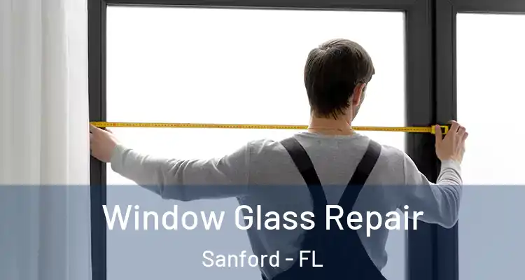  Window Glass Repair Sanford - FL